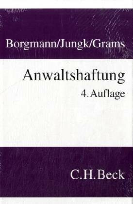 Anwaltshaftung: Systematische Darstellung der Rechtsgrundlagen für die anwaltliche Berufstätigkeit