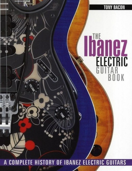 The Ibanez Electric Guitar Book: A Complete History of Ibanez Electric Guitars