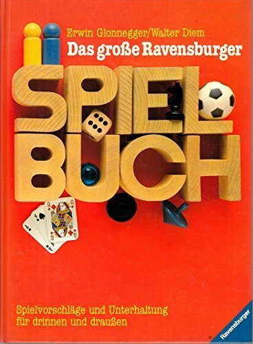 Das grosse Ravensburger Spielbuch: Spielvorschläge und Unterhaltung für drinnen und draussen