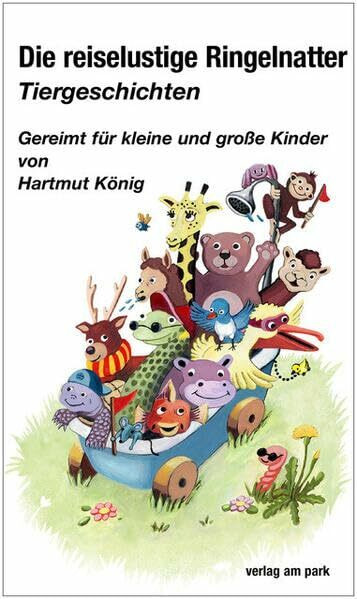 Die reiselustige Ringelnatter: Tiergeschichten - Gereimt für kleine und große Kinder (verlag am park)