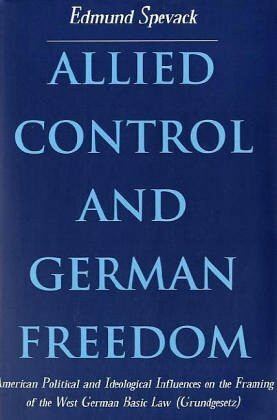 Allied Control and German Freedom: American Political and Ideological Influences on the Framing of the West German Basic Law (Grundgesetz) (Geschichte)