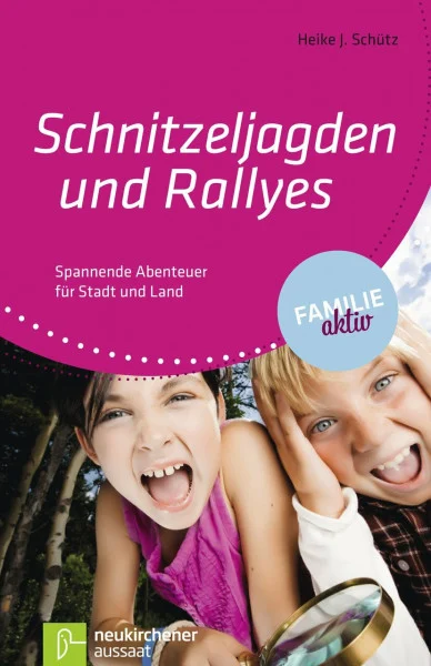 Schnitzeljagden und Rallyes: Spannende Abenteuer für Stadt und Land (Familie aktiv)