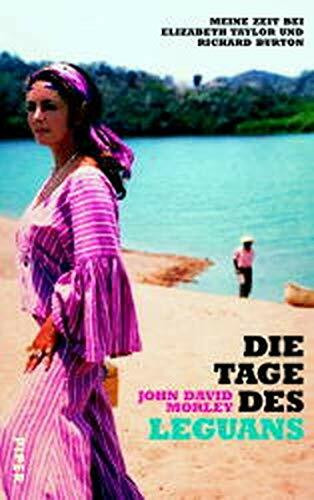 Die Tage des Leguans: Meine Zeit bei Elizabeth Taylor und Richard Burton: Meine Zeit mit Elizabeth Taylor und Richard Burton