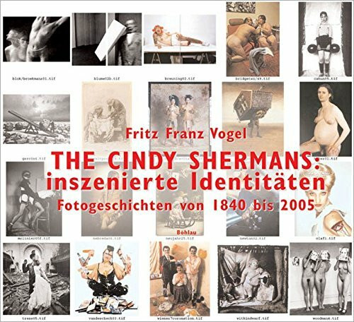 THE CINDY SHERMANS: inszenierte Identitäten: Fotogeschichten von 1840 bis 2005