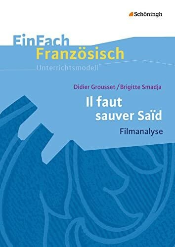 EinFach Französisch Unterrichtsmodelle: Didier Grousset/Brigitte Smadja: Il faut sauver Saïd Filmanalyse (EinFach Französisch Unterrichtsmodelle: Unterrichtsmodelle für die Schulpraxis)