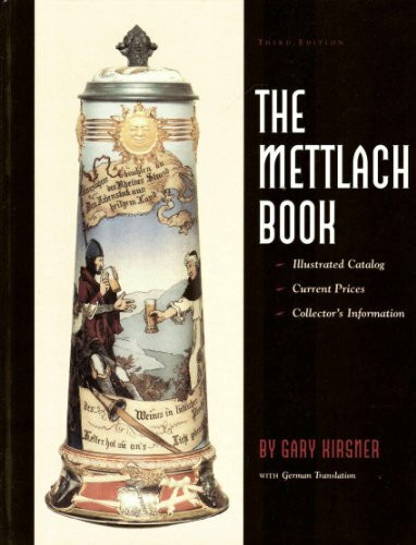 The Mettlach Book: Illustrated Catalog, Current Prices, Collector's Information = Das Mettlach Buch : Katalog Mit Abbildungen, Gegenwartige Preise,