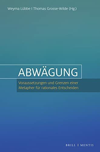 Abwägung: Voraussetzungen und Grenzen einer Metapher für rationales Entscheiden