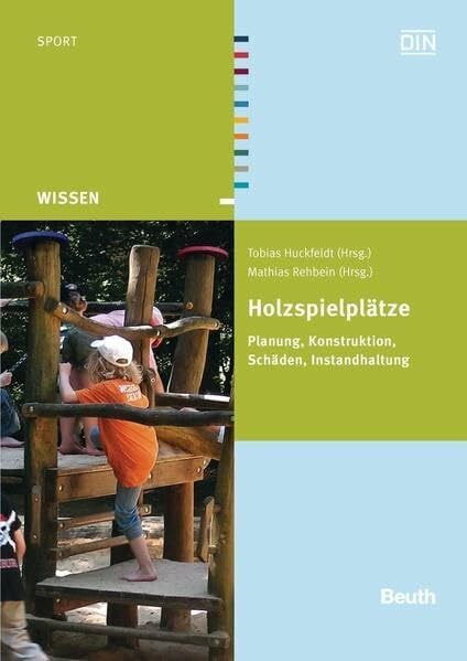 Holzspielplätze: Planung, Konstruktion, Schäden, Instandhaltung (Beuth Wissen)