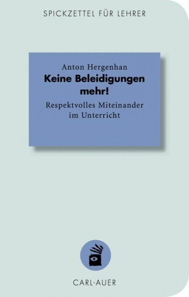 Keine Beleidigungen mehr!: Respektvolles Miteinander im Unterricht (Spickzettel für Lehrer: Systemisch Schule machen)