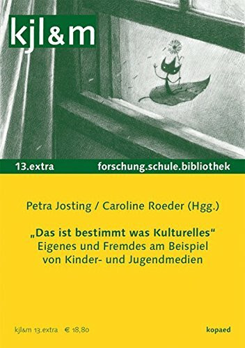 Das ist bestimmt was Kulturelles – Eigenes und Fremdes in Kinder- und Jugendmedien: kjl&m 13.extra (kjl&m extra / Kinder- und Jugendliteratur und Medien in Forschung, Schule und Bibliothek)