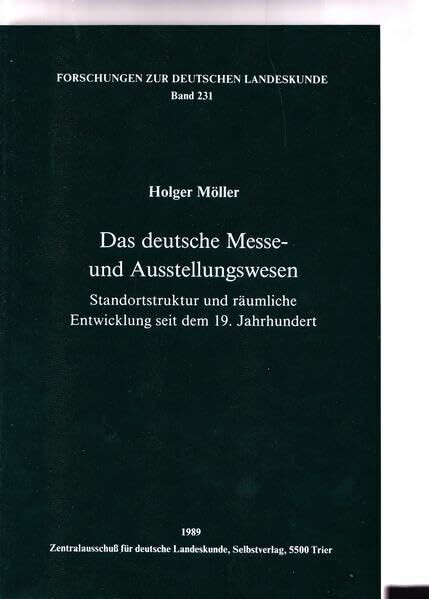 Das deutsche Messe- und Ausstellungswesen: Standortstruktur und räumliche Entwicklung seit dem 19. Jahrhundert (Forschungen zur deutschen Landeskunde)