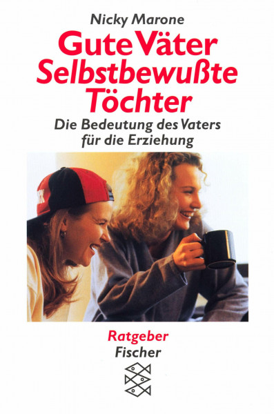 Gute Väter - Selbstbewusste Töchter: Die Bedeutung des Vaters für die Erziehung (Fischer Taschenbücher)