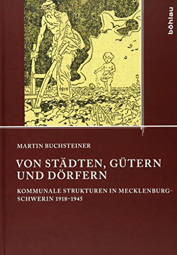 Von Städten, Gütern und Dörfern: Kommunale Strukturen in Mecklenburg-Schwerin 1918–1945 (Quellen und Studien aus den Landesarchiven Mecklenburg-Vorpommerns, Band 14)
