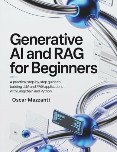 Generative AI and RAG for Beginners: A Practical Step-by-Step Guide to Building LLM and RAG Applications with LangChain and Python
