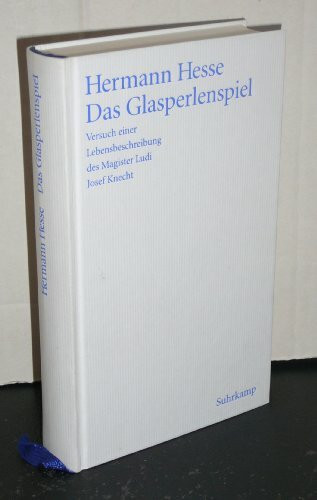 Das Glasperlenspiel: Versuch einer Lebensbeschreibung des Magister Ludi Josef Knecht samt Knechts hinterlassenen Schriften