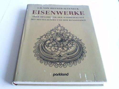 Eisenwerke. Oder Ornamentik der Schmiedekunst des Mittelalters und der Renaissance