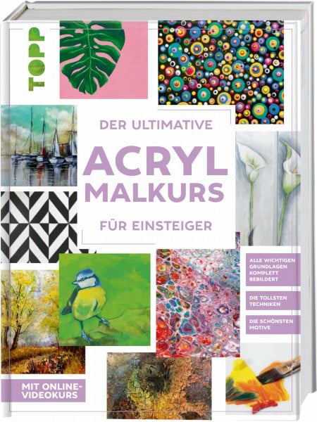 Der ultimative ACRYLMALKURS für Einsteiger: Mit Online-Videokurs. Die tollsten Techniken. Die schönsten Motive. Alle wichtigen Grundlagen komplett bebildert.