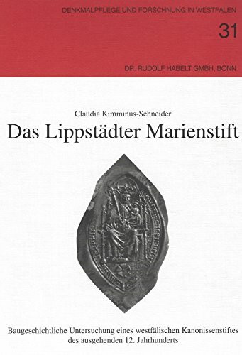 Das Lippstädter Marienstift. Baugeschichtliche Untersuchung eines westfälischen Kanonissenstiftes des ausgehenden 12. Jahrhunderts