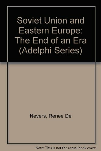 The Soviet Union and Eastern Europe: The End of an Era (Adelphi Papers)