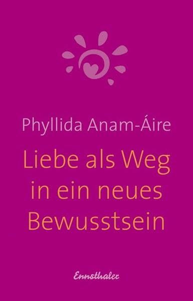 Liebe als Weg in ein neues Bewusstsein