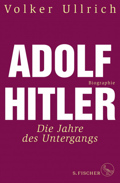 Adolf Hitler: Die Jahre des Untergangs 1939-1945 Biographie (Adolf Hitler. Biographie, Band 2)