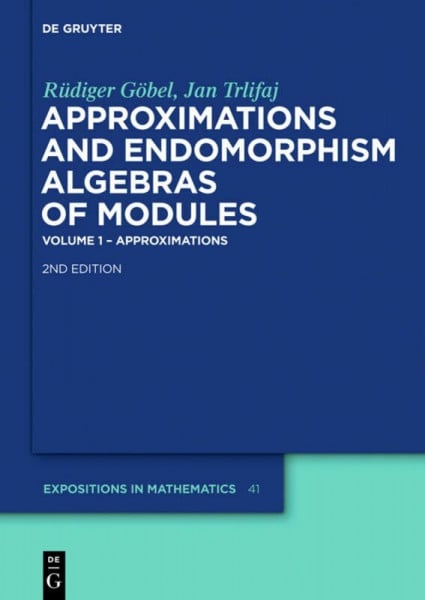 Approximations and Endomorphism Algebras of Modules: Volume 1 – Approximations / Volume 2 – Predictions (De Gruyter Expositions in Mathematics)