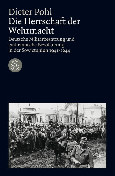 Die Herrschaft der Wehrmacht: Deutsche Militärbesatzung und einheimische Bevölkerung in der Sowjetunion 1941-1944 (Die Zeit des Nationalsozialismus)