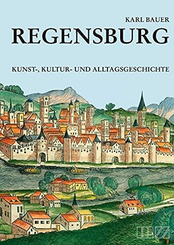 Regensburg: Kunst-, Kultur- und Alltagsgeschichte: Kunst-, Kultur- und Alltagsgeschichte mit Beilageplan