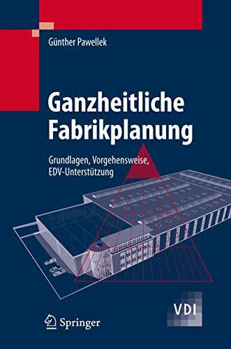 Ganzheitliche Fabrikplanung: Grundlagen, Vorgehensweise, EDV-Unterstützung (VDI-Buch)