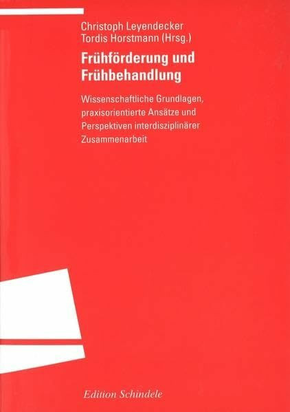 Frühförderung und Frühbehandlung: Wissenschaftliche Grundlagen, praxisorientierte Ansätze und Perspektiven interdisziplinärer Zusammenarbeit (Programm "Edition S")