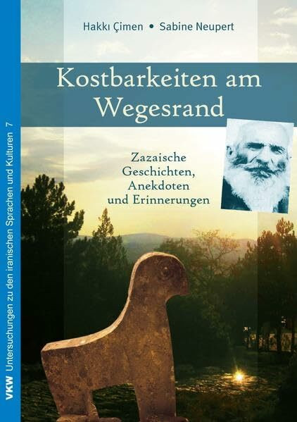 Kostbarkeiten am Wegesrand: Zazaische Geschichten, Anekdoten und Erinnerungen (Disputationes Linguarum et Cultuum Orbis: Sectio I: Untersuchungen zu den iranischen Sprachen und Kulturen)