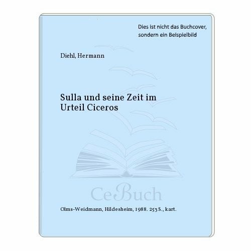 Sulla und seine Zeit im Urteil Ciceros (Beiträge zur Altertumswissenschaft: Herausgegeben von Marianne Bergmann, Carl Joachim Classen, Gustav Adolf Lehmann, Klaus Nickau und Ulrich Schindel.)