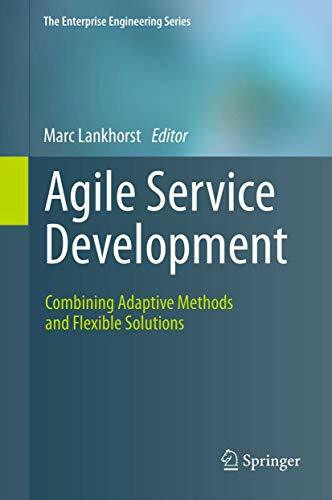 Agile Service Development: Combining Adaptive Methods and Flexible Solutions (The Enterprise Engineering Series)