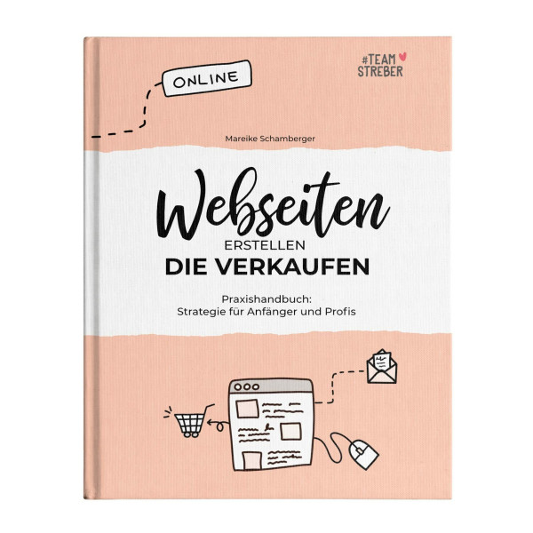 Webseiten erstellen, die verkaufen: Praxishandbuch: Schritt für Schritt Anleitung für Anfänger