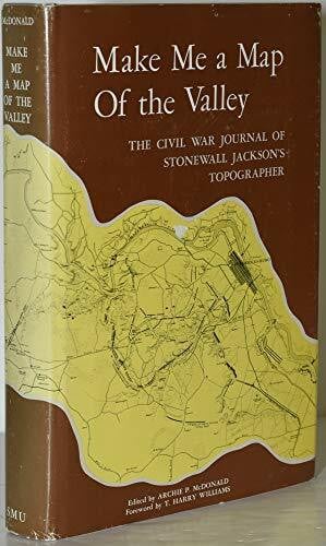 Make Me a Map of the Valley;: The Civil War Journal of Stonewall Jackson's Topographer