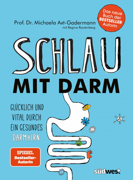 Schlau mit Darm: Glücklich und vital durch ein gesundes Darmhirn - Wie eine gesunde Darmflora und die richtige Ernährung uns schützen vor Stress, Erschöpfung und Depressionen