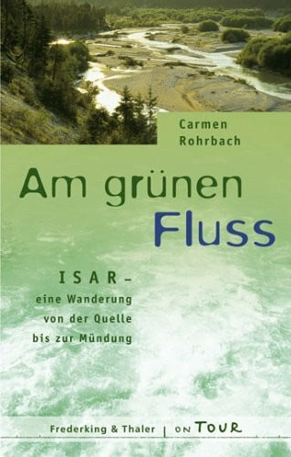 Am grünen Fluss: Isar - eine Wanderung von der Quelle bis zur Mündung (OnTour)