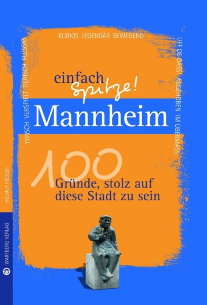 Mannheim - einfach Spitze! 100 Gründe, stolz auf diese Stadt zu sein