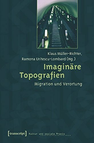 Imaginäre Topografien: Migration und Verortung (Kultur und soziale Praxis)