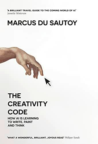 The Creativity Code: How Ai is Learning to Write, Paint and Think The Creativity Code: How Ai is Learning to Write, Paint and Think