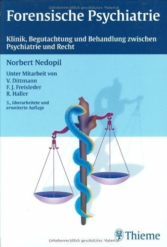 Forensische Psychiatrie: Klinik, Begutachtung und Behandlung zwischen Psychiatrie und Recht Forensische Psychiatrie: Klinik, Begutachtung und Behandlung zwischen Psychiatrie und Recht