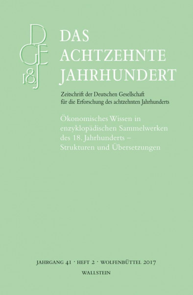 Das achtzehnte Jahrhundert 41/2: Ökonomisches Wissen in enzyklopädischen Sammelwerken des 18. Jahrhunderts – Strukturen und Übersetzungen (Das ... die Erforschung des achtzehnten Jahrhunderts)