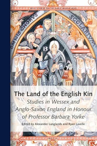 The Land of the English Kin: Studies in Wessex and Anglo-Saxon England in Honour of Professor Barbara Yorke (Brill's the Early Middle Ages, Band 26)
