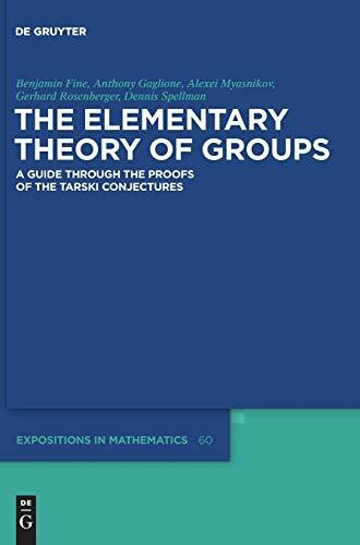 The Elementary Theory of Groups: A Guide through the Proofs of the Tarski Conjectures (De Gruyter Expositions in Mathematics, 60)