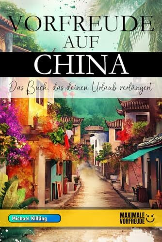 VORFREUDE AUF CHINA - Das Buch, das deinen Urlaub verlängert: Das unverzichtbare China Must-have Buch mit wertvollen Tipps für deinen unvergesslichen Urlaub | China Geschenk