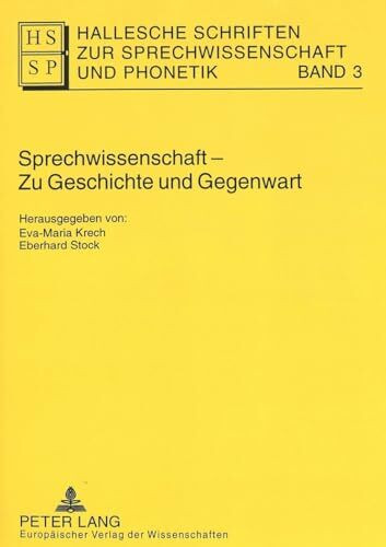 Sprechwissenschaft - Zu Geschichte und Gegenwart: Festschrift zum 90jährigen Bestehen von Sprechwissenschaft/Sprecherziehung an der Universität Halle ... zur Sprechwissenschaft und Phonetik, Band 3)