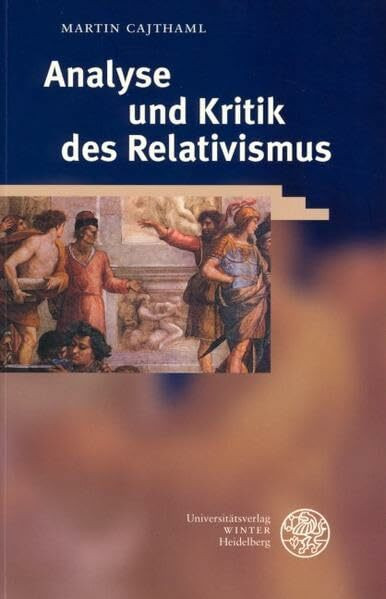 Analyse und Kritik des Relativismus (Philosophie und Realistische Phänomenologie)