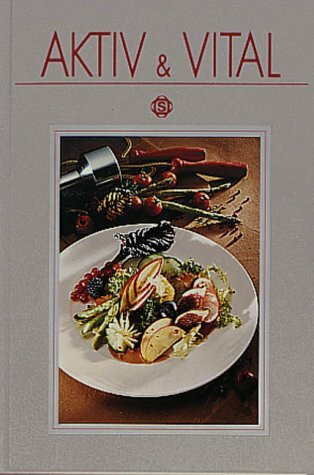 Aktiv und Vital: Mit 120 Rezepten