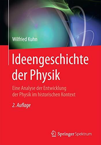 Ideengeschichte der Physik: Eine Analyse der Entwicklung der Physik im historischen Kontext