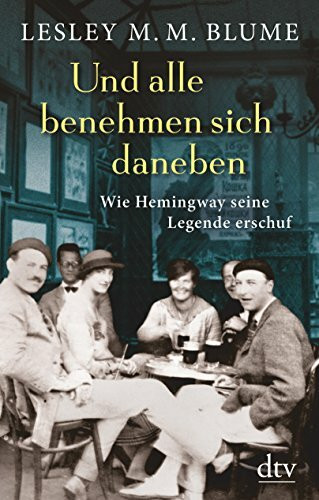 Und alle benehmen sich daneben: Wie Hemingway seine Legende erschuf